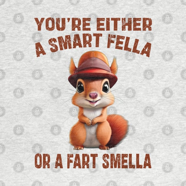 you're either a smart fella or a fart smella by mdr design